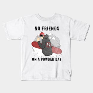 No Friends on a Powder Day T-shirt Snowboarding & Skiing Tee Kids T-Shirt